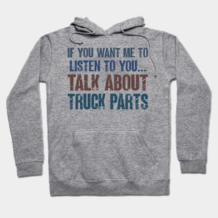 If You Want Me to Listen to You Talk About Truck Parts Funny Truck Mechanic Gift Hoodie